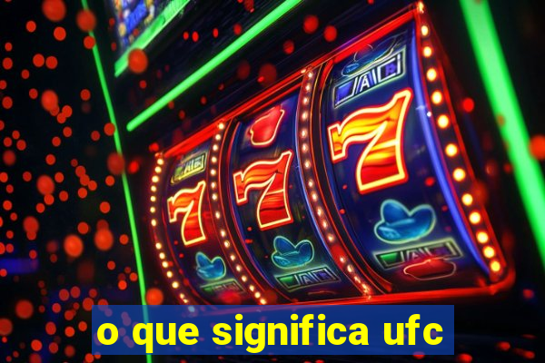 o que significa ufc